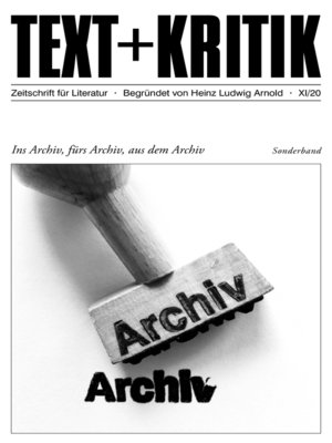 cover image of TEXT + KRITIK Sonderband--Ins Archiv, fürs Archiv, aus dem Archiv